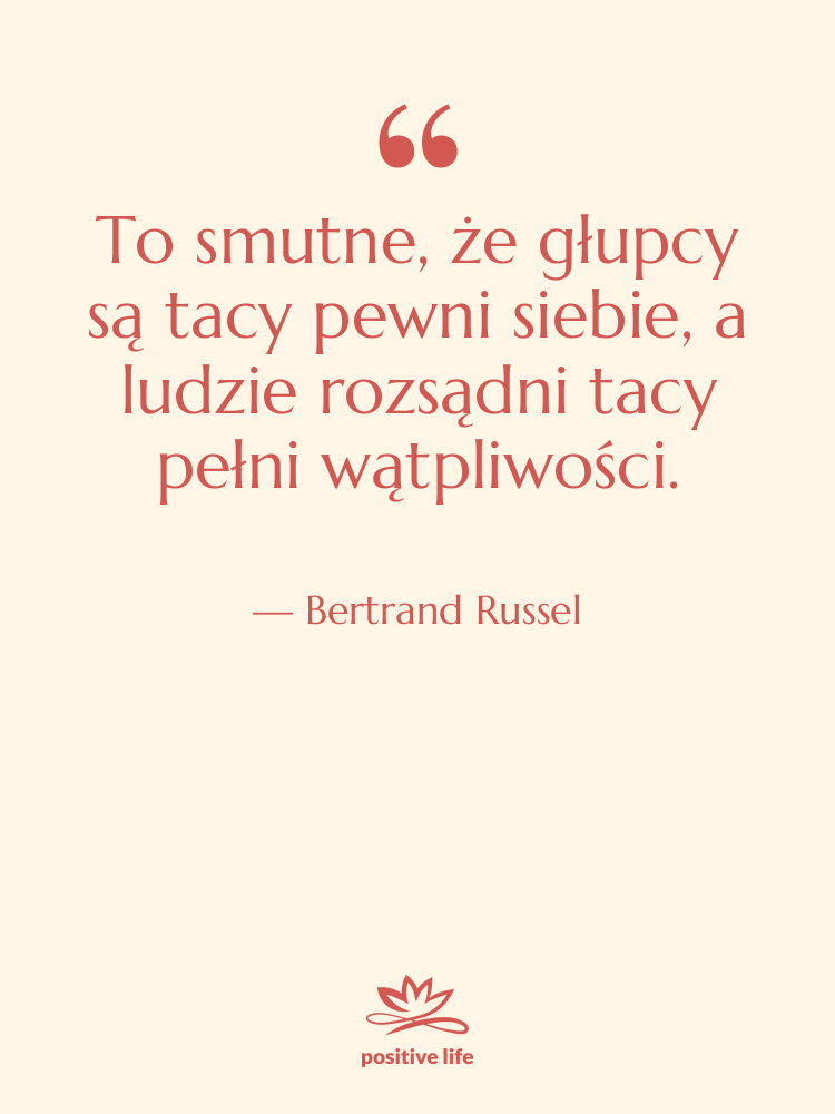 Cytat: Bertrand Russel - To smutne, że głupcy są…