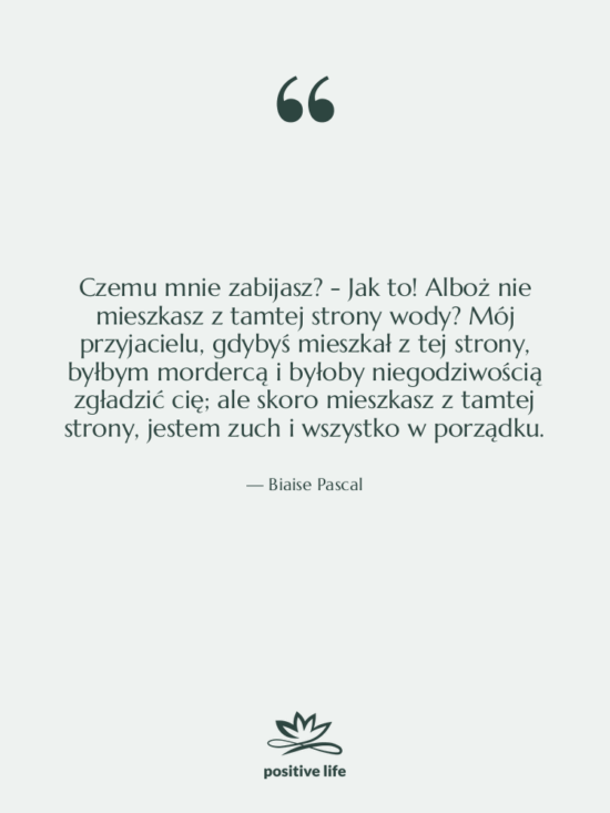 Cytat: Biaise Pascal - Czemu mnie zabijasz? - Jak…
