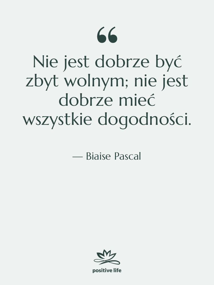 Cytat: Biaise Pascal - Nie jest dobrze być zbyt…