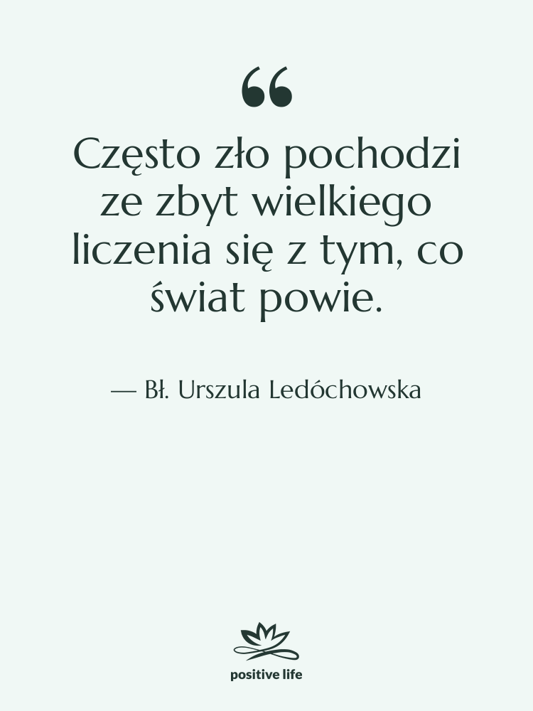 Cytat: Bł. Urszula Ledóchowska - Często zło pochodzi ze zbyt…