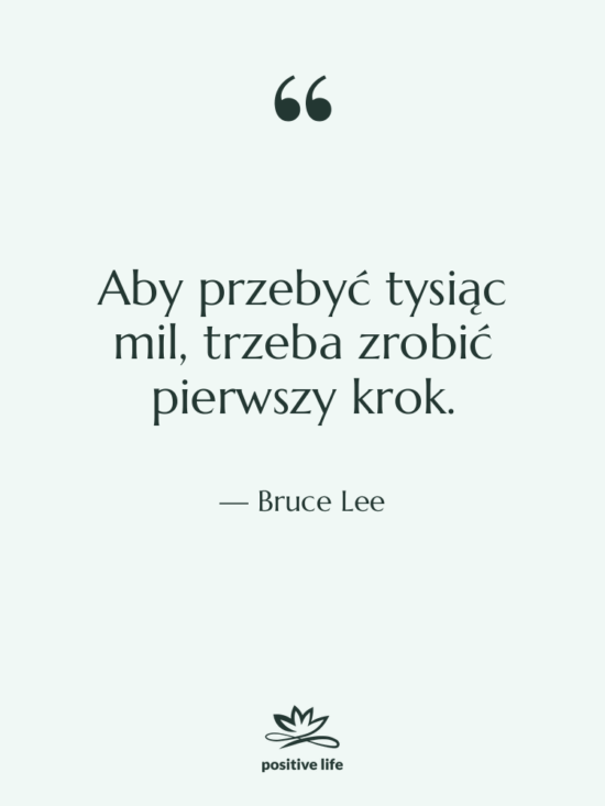 Cytat: Bruce Lee - Aby przebyć tysiąc mil, trzeba…