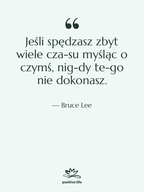 Cytat: Bruce Lee - Jeśli spędzasz zbyt wiele cza­su…