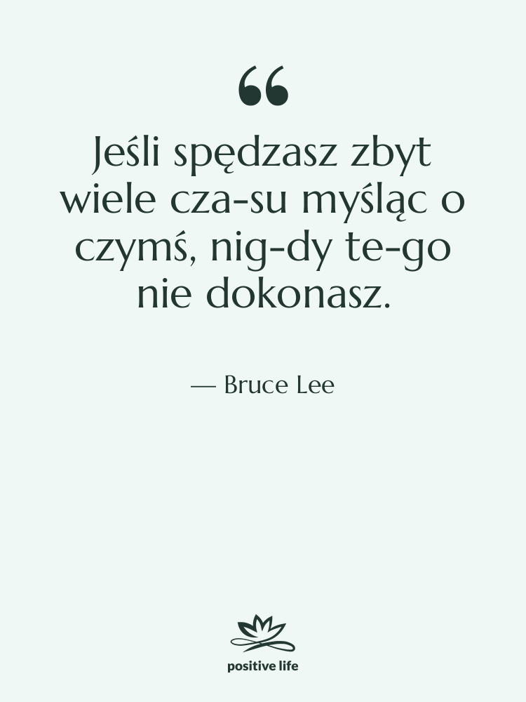 Cytat: Bruce Lee - Jeśli spędzasz zbyt wiele czasu…