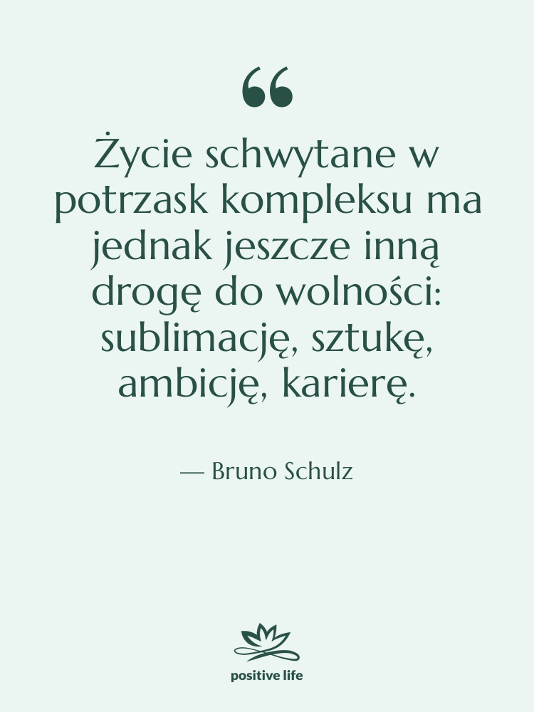 Cytat: Bruno Schulz - Życie schwytane w potrzask kompleksu…