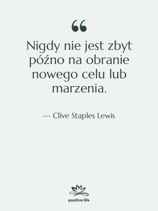 Cytat: Clive Staples Lewis - Nigdy nie jest zbyt późno…