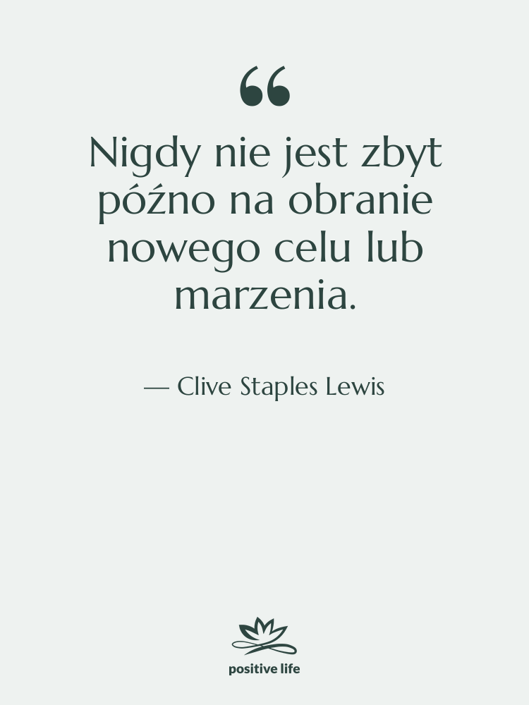Cytat: Clive Staples Lewis - Nigdy nie jest zbyt późno…