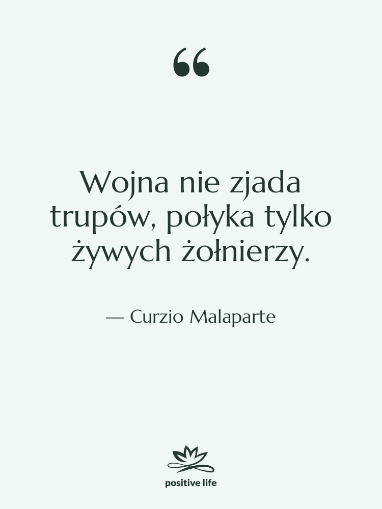 Cytat: Curzio Malaparte - Wojna nie zjada trupów, połyka…