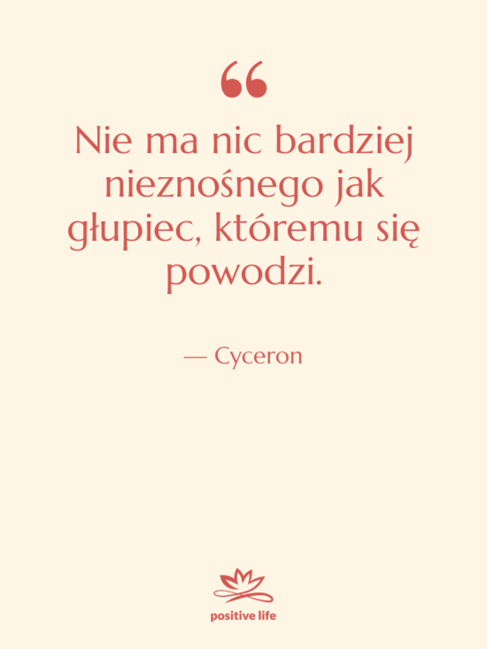 Cytat: Cyceron - Nie ma nic bardziej nieznośnego…