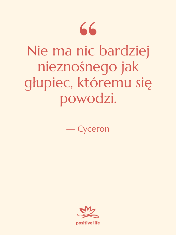 Cytat: Cyceron - Nie ma nic bardziej nieznośnego…