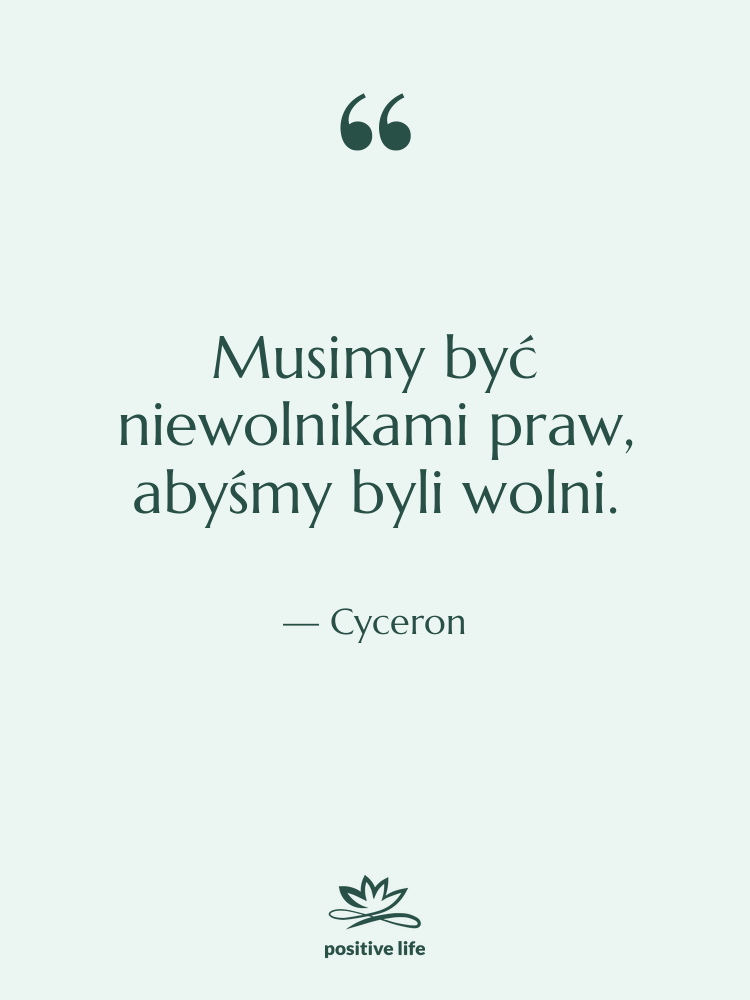 Cytat: Cyceron - Musimy być niewolnikami praw, abyśmy…