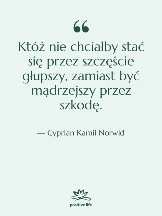 Cytat: Cyprian Kamil Norwid - Któż nie chciałby stać się…