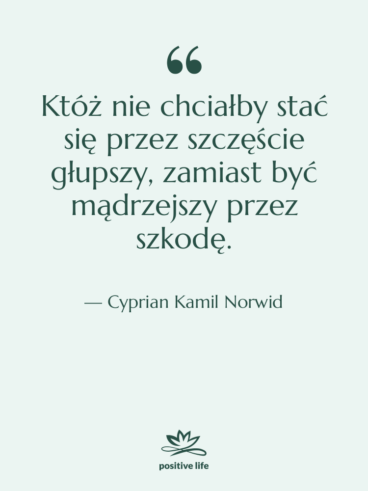 Cytat: Cyprian Kamil Norwid - Któż nie chciałby stać się…