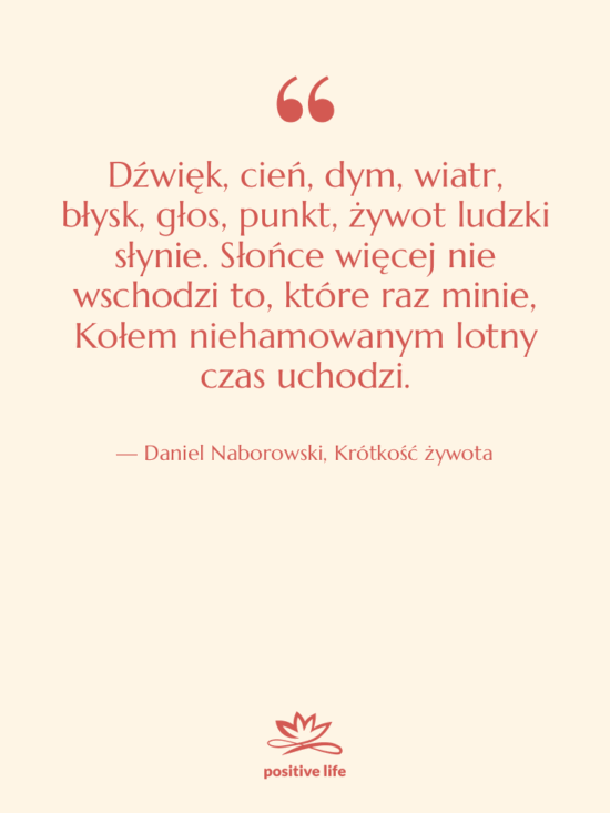 Cytat: Daniel Naborowski, Krótkość żywota - Dźwięk, cień, dym, wiatr, błysk,…