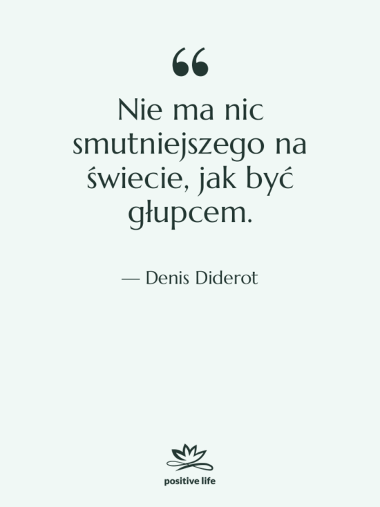 Cytat: Denis Diderot - Nie ma nic smutniejszego na…