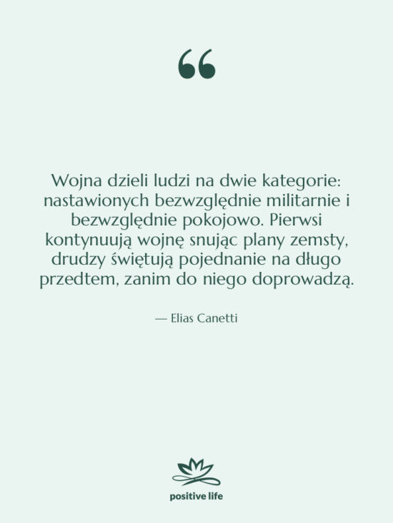 Cytat: Elias Canetti - Wojna dzieli ludzi na dwie…
