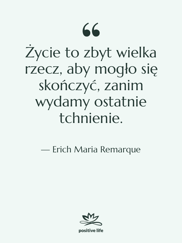 Cytat: Erich Maria Remarque - Życie to zbyt wielka rzecz,…