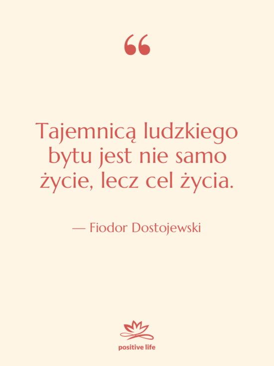 Cytat: Fiodor Dostojewski - Tajemnicą ludzkiego bytu jest nie…