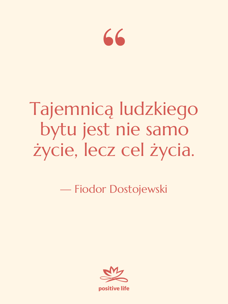 Cytat: Fiodor Dostojewski - Tajemnicą ludzkiego bytu jest nie…