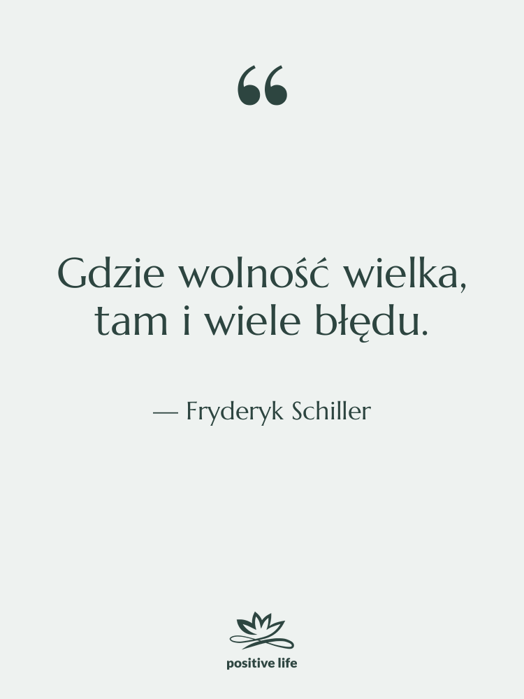 Cytat: Fryderyk Schiller - Gdzie wolność wielka, tam i…