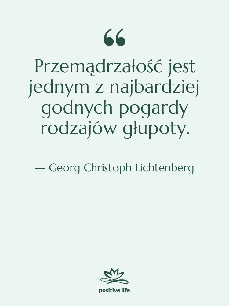 Cytat: Georg Christoph Lichtenberg - Przemądrzałość jest jednym z najbardziej…