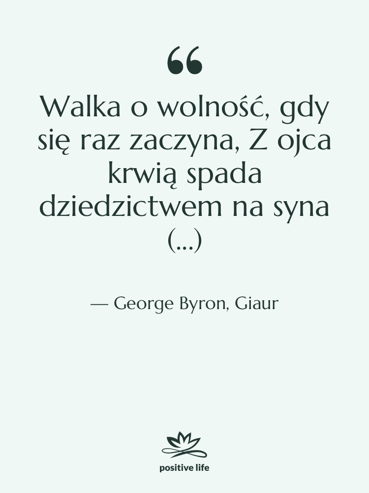 Cytat: George Byron, Giaur - Walka o wolność, gdy się…