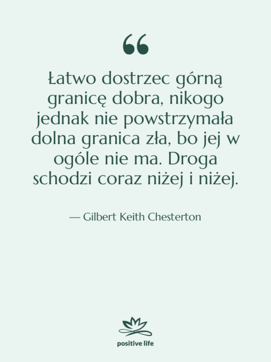Cytat: Gilbert Keith Chesterton - Łatwo dostrzec górną granicę dobra,…