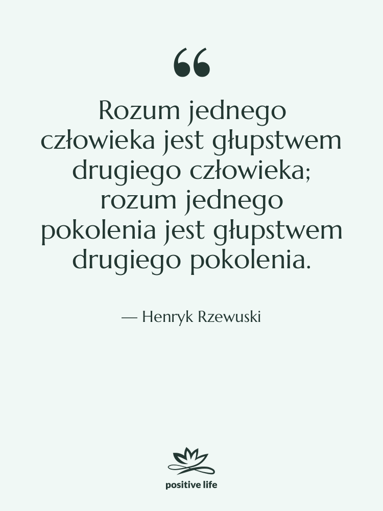 Cytat: Henryk Rzewuski - Rozum jednego człowieka jest głupstwem…