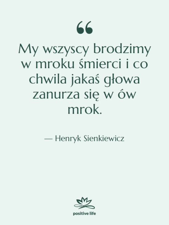 Cytat: Henryk Sienkiewicz - My wszyscy brodzimy w mroku…