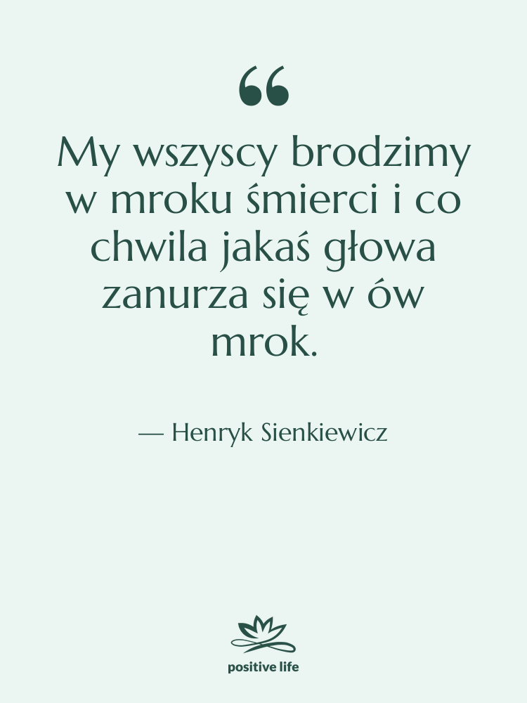 Cytat: Henryk Sienkiewicz - My wszyscy brodzimy w mroku…