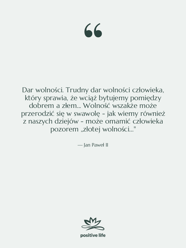 Cytat: Jan Paweł II - Dar wolności. Trudny dar wolności…