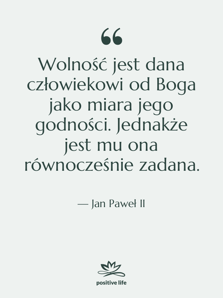 Cytat: Jan Paweł II - Wolność jest dana człowiekowi od…