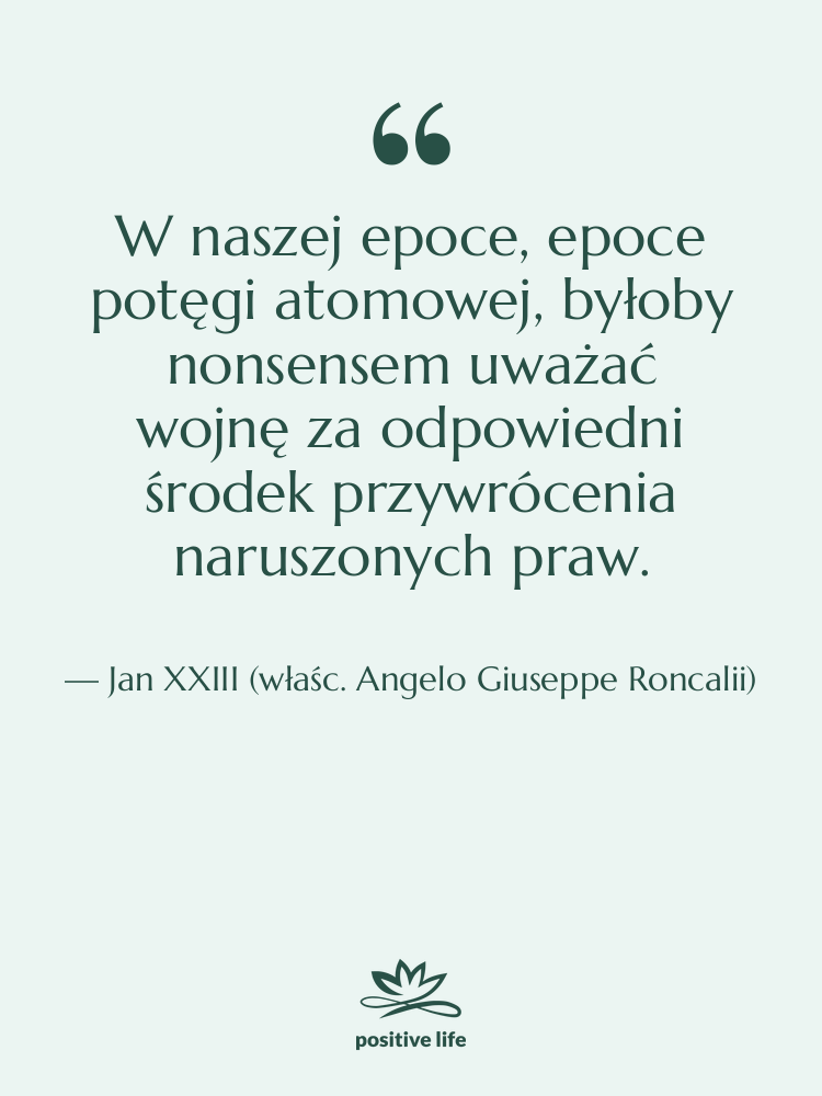 Cytat: Jan XXIII (właśc. Angelo Giuseppe Roncalii) - W naszej epoce, epoce potęgi…