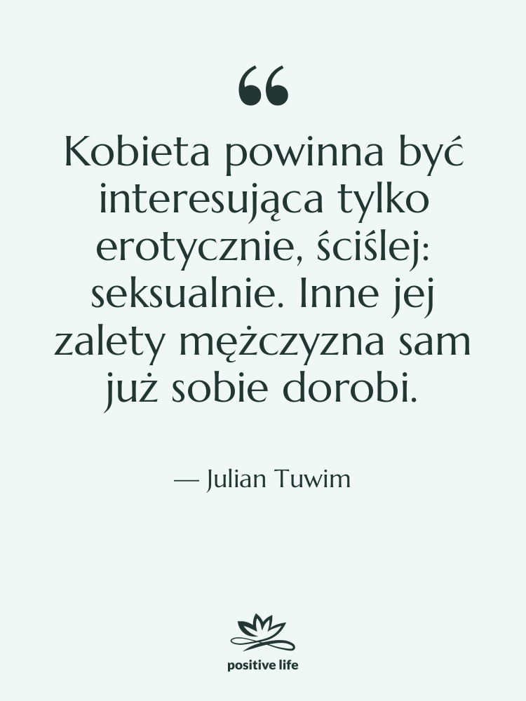 Cytat: Julian Tuwim - Kobieta powinna być interesująca tylko…