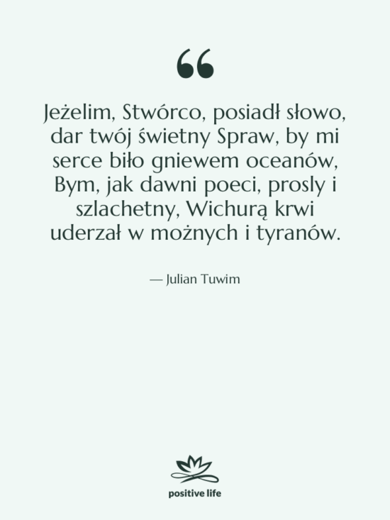 Cytat: Julian Tuwim - Jeżelim, Stwórco, posiadł słowo, dar…