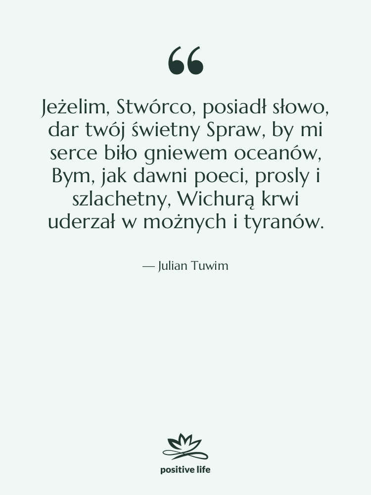 Cytat: Julian Tuwim - Jeżelim, Stwórco, posiadł słowo, dar…