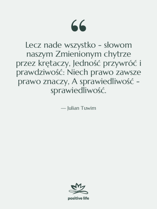 Cytat: Julian Tuwim - Lecz nade wszystko - słowom…