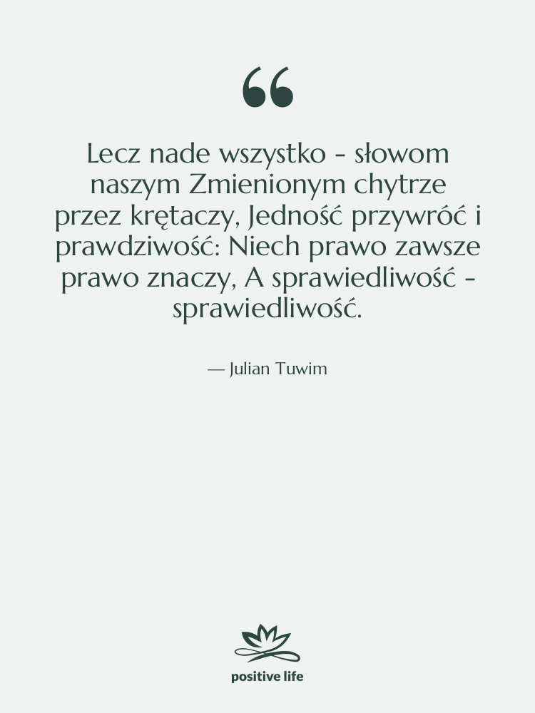 Cytat: Julian Tuwim - Lecz nade wszystko - słowom…