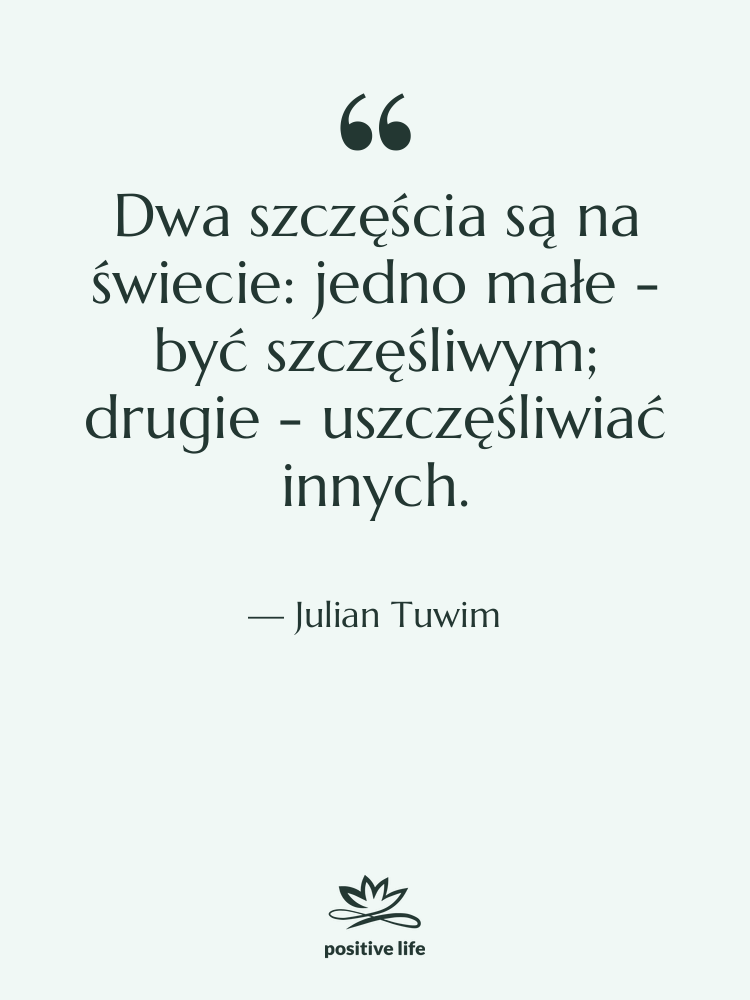 Cytat: Julian Tuwim - Dwa szczęścia są na świecie:…
