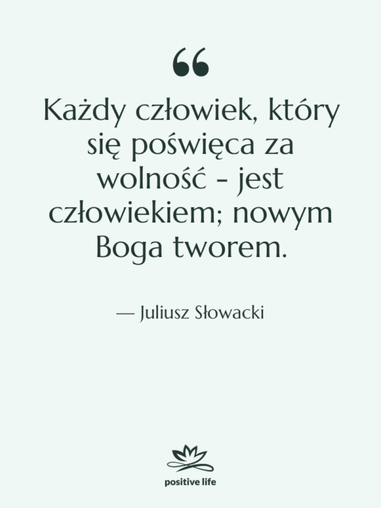 Cytat: Juliusz Słowacki - Każdy człowiek, który się poświęca…