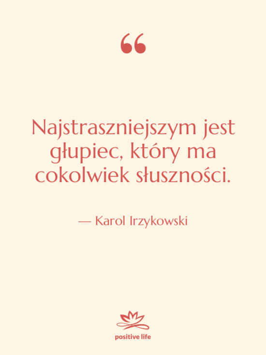 Cytat: Karol Irzykowski - Najstraszniejszym jest głupiec, który ma…
