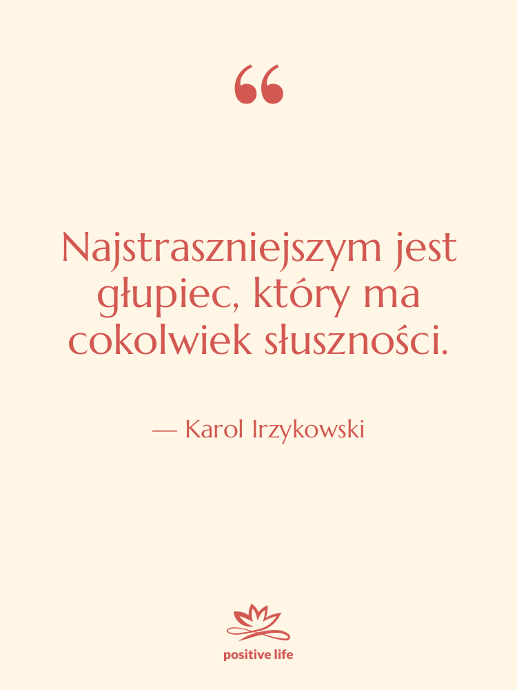 Cytat: Karol Irzykowski - Najstraszniejszym jest głupiec, który ma…