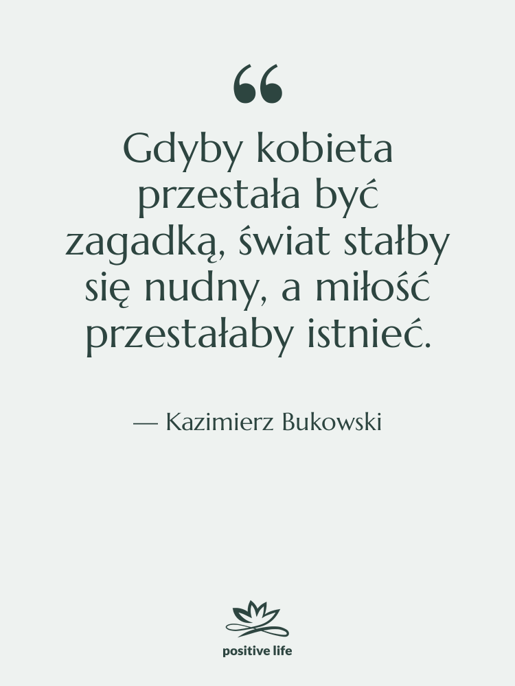 Cytat: Kazimierz Bukowski - Gdyby kobieta przestała być zagadką,…