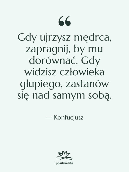 Cytat: Konfucjusz - Gdy ujrzysz mędrca, zapragnij, by…