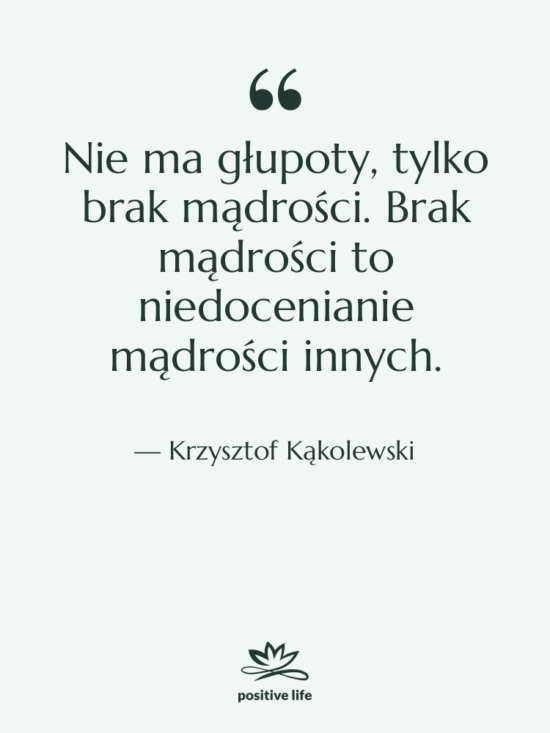 Cytat: Krzysztof Kąkolewski - Nie ma głupoty, tylko brak…