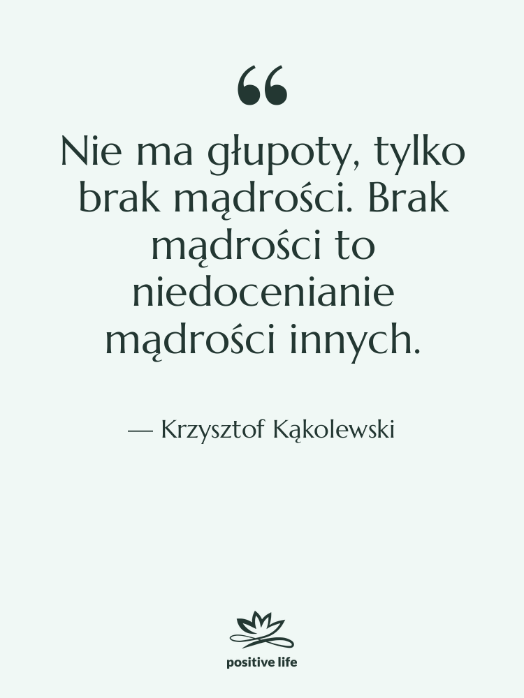 Cytat: Krzysztof Kąkolewski - Nie ma głupoty, tylko brak…