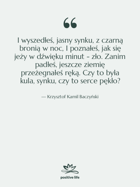 Cytat: Krzysztof Kamil Baczyński - I wyszedłeś, jasny synku, z…