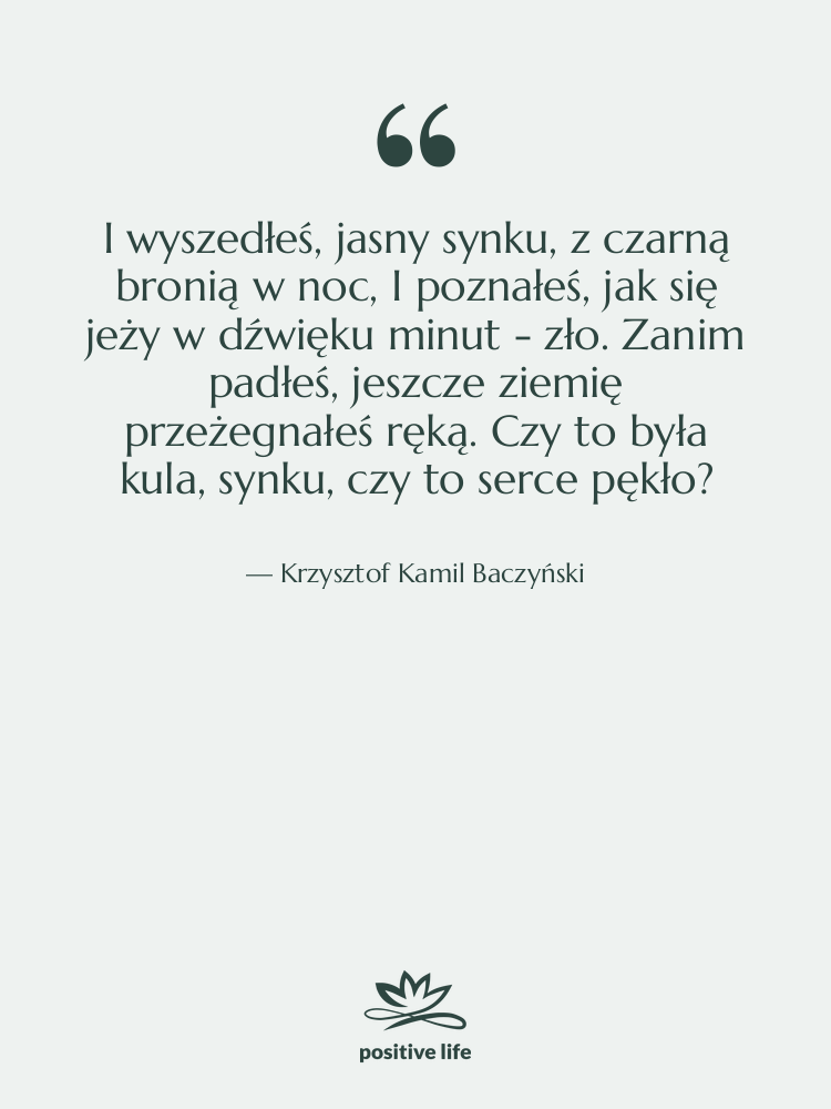 Cytat: Krzysztof Kamil Baczyński - I wyszedłeś, jasny synku, z…