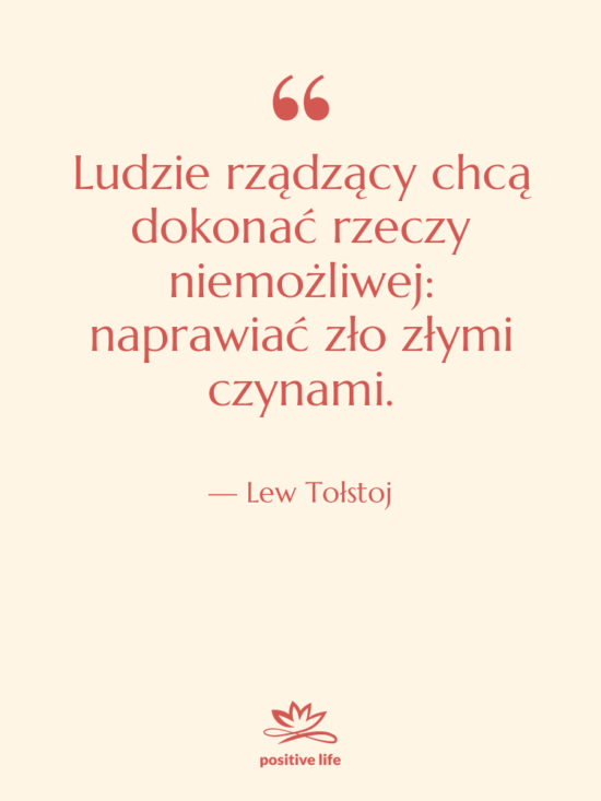 Cytat: Lew Tołstoj - Ludzie rządzący chcą dokonać rzeczy…