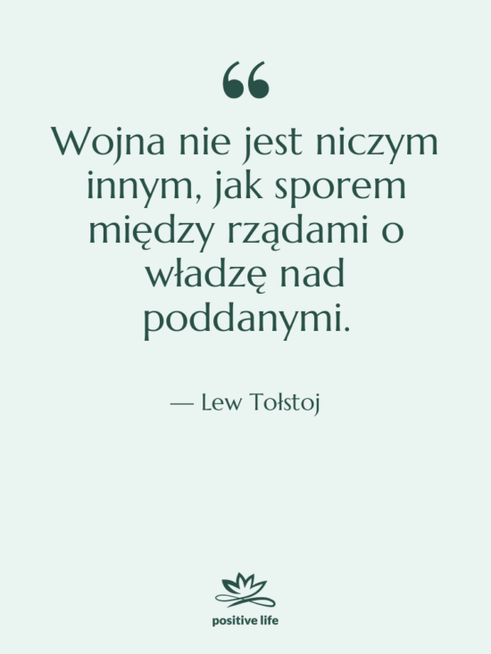 Cytat: Lew Tołstoj - Wojna nie jest niczym innym,…