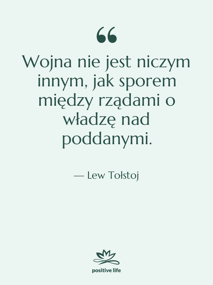 Cytat: Lew Tołstoj - Wojna nie jest niczym innym,…